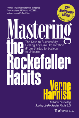 Mastering the Rockefeller Habits (22nd Anniversary Edition): The Keys to Successfully Scaling Any Organization (from Startup to Scaleup to Unicorn) - Harnish, Verne