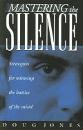 Mastering the Silence: Strategies for Winning the Battles of the Mind