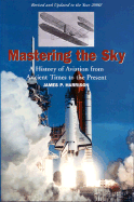Mastering the Sky: A History of Aviation from Ancient Times to the Present