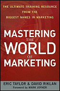 Mastering the World of Marketing: The Ultimate Training Resource from the Biggest Names in Marketing