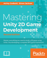 Mastering Unity 2D Game Development: Using Unity 5 to develop a retro RPG