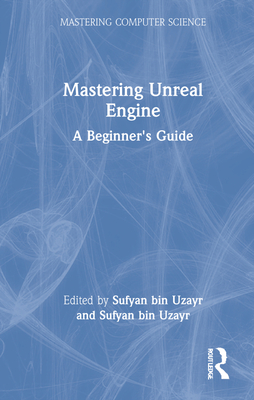 Mastering Unreal Engine: A Beginner's Guide - Bin Uzayr, Sufyan (Editor)