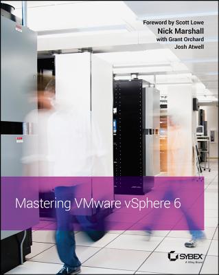 Mastering VMware vSphere 6 - Marshall, Nick, and Orchard, Grant, and Atwell, Josh