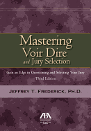 Mastering Voir Dire and Jury Selection: Gain and Edge in Questioning and Selecting Your Jury