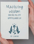 Mastering Wisdom: Din vg till ett uppfyllande liv
