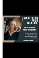 Mastering Your Wealth: The Art of Astute Money management