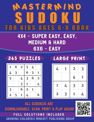Mastermind Sudoku for Kids Ages 6-8 Book: 365 Logic Puzzles (All Sudokus Are Qr Code Downloadable-Scan, Print & Play Again-Limitless Fun) Easy to...Levels, 4x4 & 6x6 Grids With Solutions - Vasquez, Mauricio