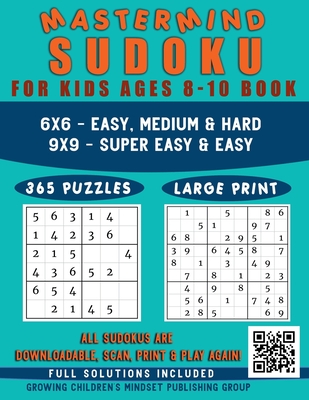 Mastermind Sudoku for Kids Ages 8-10 Book: 365 Logic Puzzles (All Sudokus Are Qr Code Downloadable-Scan, Print & Play Again-Limitless Fun) Easy to...Levels, 6x6 & 9x9 Grids With Solutions - Vasquez, Mauricio