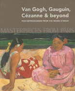 Masterpieces from Paris: Van Gogh, Gauguin, Cezanne & Beyond: Post-Impressionism from The Musee d...