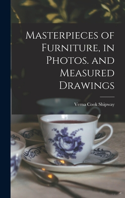 Masterpieces of Furniture, in Photos. and Measured Drawings - Shipway, Verna Cook 1890-