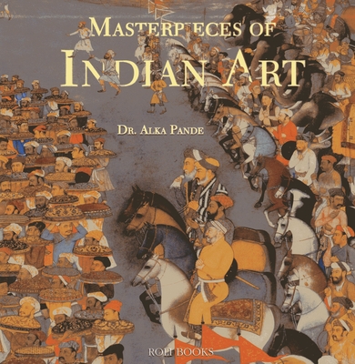 Masterpieces of Indian Art - Pande, Alka, Dr.