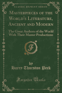 Masterpieces of the World's Literature, Ancient and Modern: The Great Authors of the World with Their Master Productions (Classic Reprint)