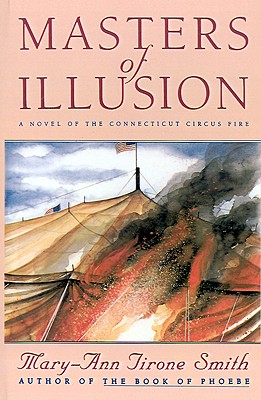Masters of Illusions: A Novel of the Connecticut Circus Fire - Smith, Mary-Ann Tirone
