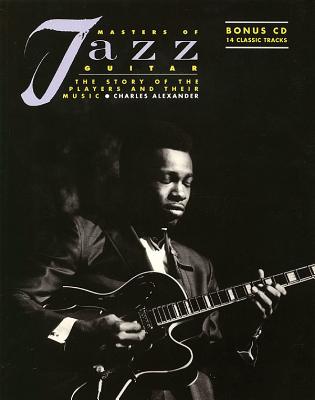 Masters of Jazz Guitar: The Story of the Players and Their Music - Alexander, Charles