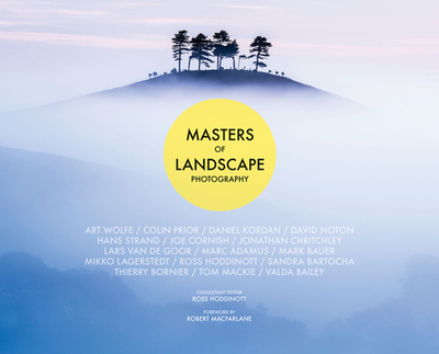 Masters of Landscape Photography - Hoddinott, Ross (Editor), and MacFarlane, Robert (Foreword by)