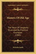 Masters of Old Age: The Value of Longevity Illustrated by Practical Examples (1905)