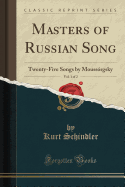 Masters of Russian Song, Vol. 1 of 2: Twenty-Five Songs by Moussorgsky (Classic Reprint)