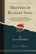 Masters of Russian Song, Vol. 2 of 2: Twenty-Five Songs by Balkireff, Tschakovsky, Rimsky-Krsakoff, Borodne, Gretchannoff and Rachmninoff (Classic Reprint)