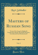 Masters of Russian Song, Vol. 2: Twenty-Five Songs by Balkireff, Tchakovsky, Rimsky-Krsakoff, Borodne, Gretchannoff and Rachmninoff (Classic Reprint)