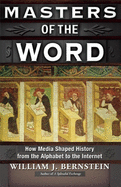 Masters of the Word: How Media Shaped History from the Alphabet to the Internet
