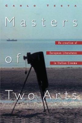 Masters of Two Arts: Re-Creation of European Literatures in Italian Cinema - Testa, Carlo