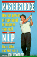 Masterstroke: Use the Power of Your Mind to Improve Your Golf with Nlp - Alder, Harry, Dr., and Morris, Karl