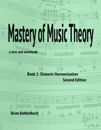Mastery of Music Theory, Book 2: Diatonic Harmonization. 2nd Ed.