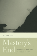 Mastery's End: Travel and Postwar American Poetry