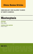 Mastocytosis, an Issue of Immunology and Allergy Clinics: Volume 34-2