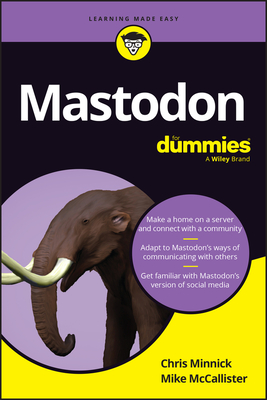 Mastodon for Dummies - Minnick, Chris, and McCallister, Michael