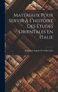 Matriaux Pour Servir  L'histoire Des tudes Orientales En Italie