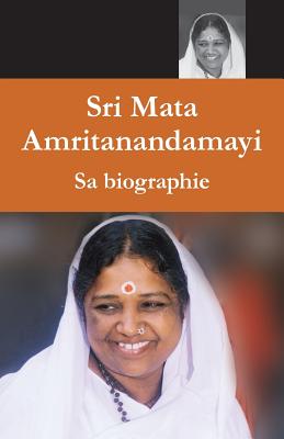 Mata Amritanandamayi, Sa Biographie - Swami Amritaswarupananda Puri, and Amma, and Sri Mata Amritanandamayi Devi