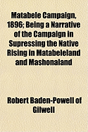 Matabele Campaign, 1896; Being a Narrative of the Campaign in Supressing the Native Rising in Matabeleland and Mashonaland
