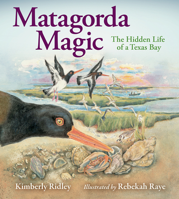 Matagorda Magic: The Hidden Life of a Texas Bay - Ridley, Kimberly