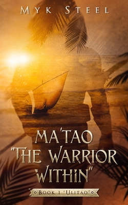 Ma'tao "The Warrior Within": Book 1 "Ulitao" - Steel, Myk