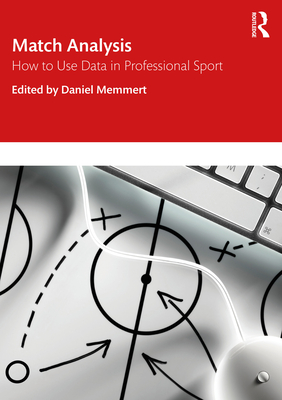 Match Analysis: How to Use Data in Professional Sport - Memmert, Daniel (Editor)