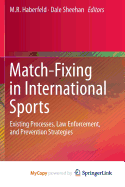 Match-Fixing in International Sports: Existing Processes, Law Enforcement, and Prevention Strategies - Haberfeld, M R (Editor), and Sheehan, Dale (Editor)