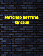 Matched Betting 5 K Club: Matched Betting / Casino Tracker - Record Each Bet - Record Monthly/Annual Profits for Casino & Matched Betting - Weekly Bet Club Info - Gubbed List - Record Site Login Info - Motivation Page