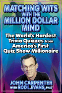 Matching Wits with the Million-Dollar Mind: The World;s Hardest Trivia Quizzes from America's First Quiz Show Millionaire - Carpenter, John, and Evans, Ph D, and Evans, Rod L, PH.D.