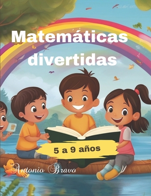 Matemticas Divertidas para Pequeos Genios: Descubre el Mundo de los Nmeros con Sumas, Restas, Multiplicaciones y Divisiones - Bravo Perez, Antonio