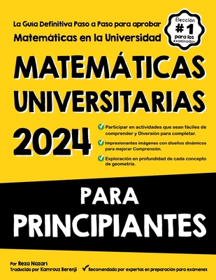 Matemticas Universitarias Para Principiantes: La Gu?a Definitiva Paso a Paso para aprobar Matemticas en la Universidad - Berenji, Kamrouz (Translated by), and Nazari, Reza
