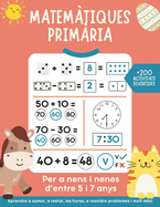 Matem?tiques 1 prim?ria: +200 activitats matem?tiques divertides per a nens i nenes d'entre 5 i 7 anys. Aprendre a sumar, a restar, les hores, a resoldre problemes i molt m?s.