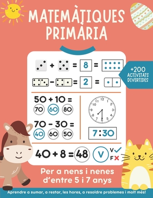 Matem?tiques 1 prim?ria: +200 activitats matem?tiques divertides per a nens i nenes d'entre 5 i 7 anys. Aprendre a sumar, a restar, les hores, a resoldre problemes i molt m?s. - Happy Road Books, Editorial