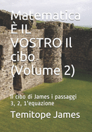 Matematica ? IL VOSTRO Il cibo (Volume 2): Il cibo di James i passaggi 3, 2, 1'equazione