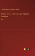 Materia medica and therapeutics Inorganic Subtances: Vol. 1