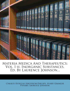 Materia Medica and Therapeutics: Vol. I-II. Inorganic Substances, Ed. by Laurence Johnson...