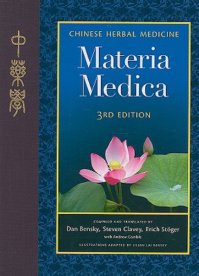 Materia Medica: Chinese Herbal Medicine - Bensky, Dan (Editor), and Clavey, Steven (Editor), and Stoger, Erich (Editor)