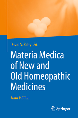 Materia Medica of New and Old Homeopathic Medicines - Riley, David S (Editor)