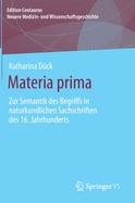 Materia Prima: Zur Semantik Des Begriffs in Naturkundlichen Sachschriften Des 16. Jahrhunderts