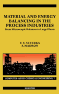 Material and Energy Balancing in the Process Industries: From Microscopic Balances to Large Plants Volume 7